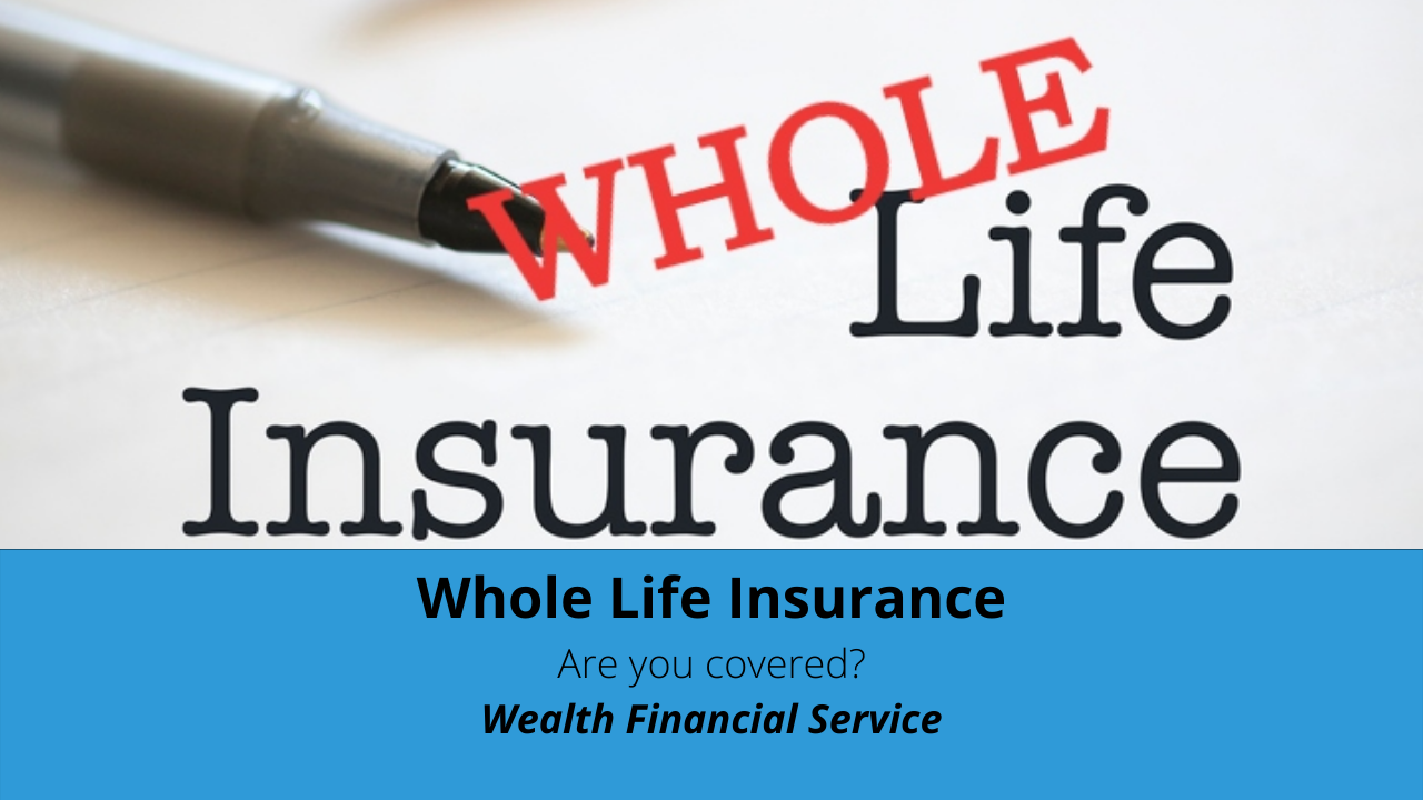 Whole life insurance. are you covered